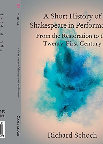 A Short History of Shakespeare in Performance: From the Restoration to the Twenty-first Century (Elements in Shakespeare Performance)
