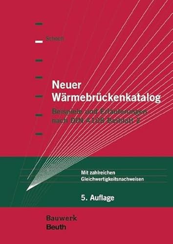 Neuer Wärmebrückenkatalog: Beispiele und Erläuterungen nach DIN 4108 Beiblatt 2 Mit zahlreichen Gleichwertigkeitsnachweisen (Bauwerk) von Beuth Verlag