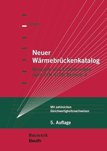 Neuer Wärmebrückenkatalog: Beispiele und Erläuterungen nach DIN 4108 Beiblatt 2 Mit zahlreichen Gleichwertigkeitsnachweisen (Bauwerk) von Beuth Verlag