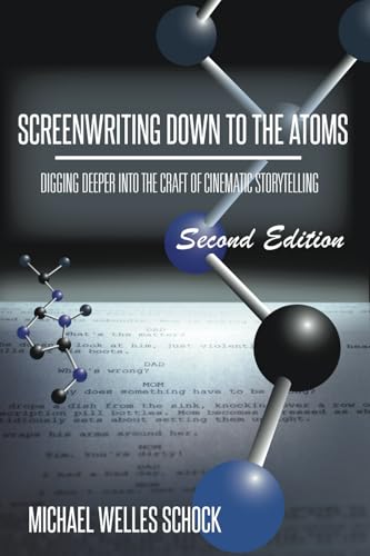 Screenwriting Down to the Atoms: Digging Deeper Into the Craft of Cinematic Storytelling von Scriptmonk Industries