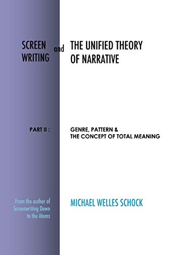 Screenwriting and The Unified Theory of Narrative: Part II: Genre, Pattern & The Concept of Total Meaning von Scriptmonk Industries