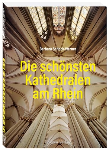 Die schönsten Kathedralen am Rhein: erleben und entdecken von Greven