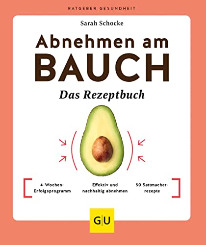 Abnehmen am Bauch – Das Rezeptbuch: 4-Wochen-Erfolgsprogramm / Effektiv und nachhaltig abnehmen / 50 Sattmacherrezepte (GU Ratgeber Gesundheit)