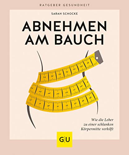 Abnehmen am Bauch: Wie die Leber zu einer schlanken Körpermitte verhilft (GU Ratgeber Gesundheit)