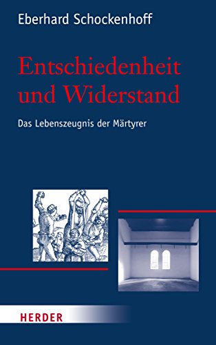 Entschiedenheit und Widerstand: Das Lebenszeugnis der Märtyrer