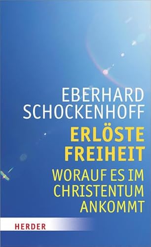 Erlöste Freiheit - Worauf es im Christentum ankommt Erlöste Freiheit - Worauf es im Christentum ankommt