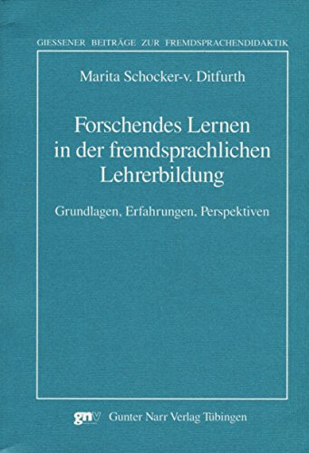 Forschendes Lernen in der fremdsprachlichen Lehrerbildung: Grundlagen, Erfahrungen, Perspektiven Forschendes Lernen in der fremdsprachlichen Lehrerbildung: Grundlagen, Erfahrungen, Perspektiven