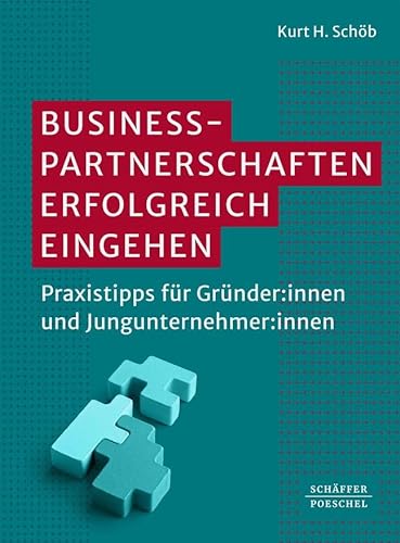 Businesspartnerschaften erfolgreich eingehen: Praxistipps für Gründer:innen und Jungunternehmer:innen von Schäffer-Poeschel