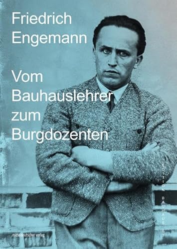 Friedrich Engemann: Vom Bauhauslehrer zum Burgdozenten (Edition Bauhaus, Bd. 63)
