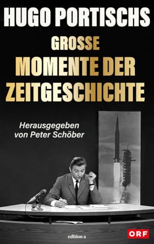 Hugo Portischs große Momente der Zeitgeschichte von edition a