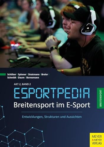 Breitensport im E-Sport: Entwicklungen, Strukturen und Aussichten (Esportpedia, Band 3) von Meyer + Meyer Fachverlag