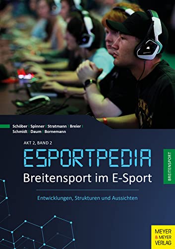 Breitensport im E-Sport: Entwicklungen, Strukturen und Aussichten (Esportpedia, Band 3) von Meyer + Meyer Fachverlag