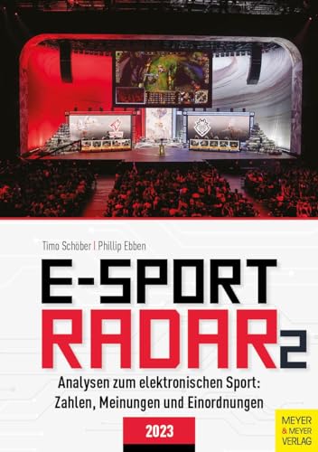 E-Sport Radar 2: Analysen zum elektronischen Sport: Zahlen, Meinungen und Einordnungen 2023 E-Sport Radar 2: Analysen zum elektronischen Sport: Zahlen, Meinungen und Einordnungen 2023