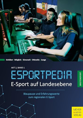 E-Sport auf Landesebene: Blaupause und Erfahrungswerte: Blaupause und Erfahrungswerte zum regionalen E-Sport (Esportpedia)