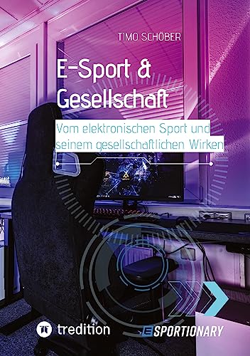 E-Sport & Gesellschaft: Vom elektronischen Sport und seinem gesellschaftlichen Wirken von tredition
