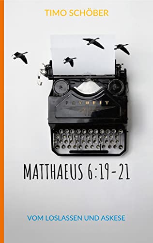 Matthaeus 6:19-21: Vom Loslassen und Askese von Books on Demand