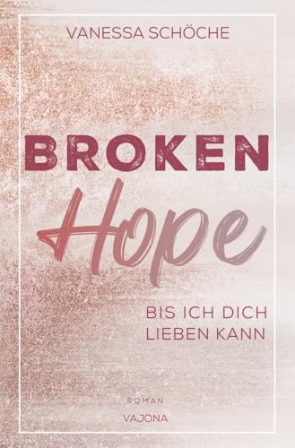 BROKEN Hope - Bis ich dich lieben kann von VAJONA Verlag