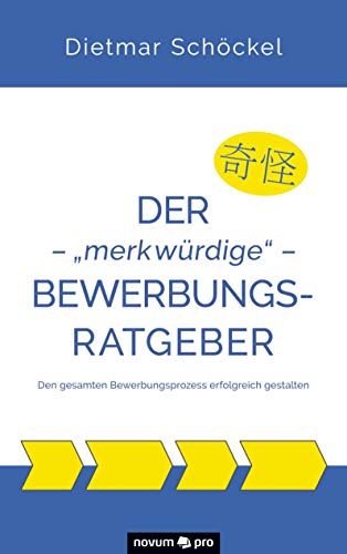 Der – „merkwürdige“ – Bewerbungsratgeber: Den gesamten Bewerbungsprozess erfolgreich gestalten
