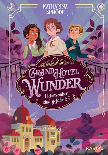 Grand Hotel Wunder (Band 1) – Liebeszauber sind gefährlich: Magische Freundschaftsgeschichte ab 10 Jahren über die erste Liebe