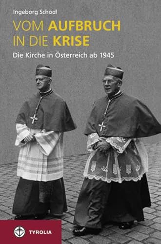 Vom Aufbruch in die Krise: Die Kirche in Österreich ab 1945. Mit Kurzbiografien engagierter Laien (ESR - edition ecclesia semper reformanda, Band 6) von TYROLIA Gesellschaft m. b. H.