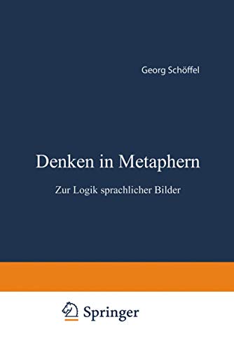 Denken in Metaphern: Zur Logik Sprachlicher Bilder (German Edition)