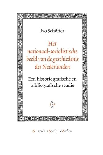 Het nationaal-socialistische beeld van de geschiedenis der Nederlanden: Een historiografische en bibliografische studie (Amsterdam Academic Archive)