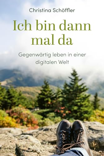 Ich bin dann mal da: Gegenwärtig leben in einer digitalen Welt von Gerth Medien