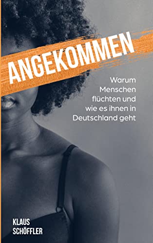 Angekommen: Warum Menschen flüchten und wie es ihnen in Deutschland geht