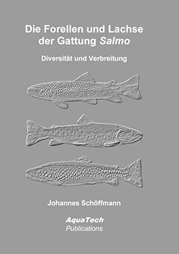 Die Forellen und Lachse der Gattung Salmo: Diversität und Verbreitung von AquaTech Publications