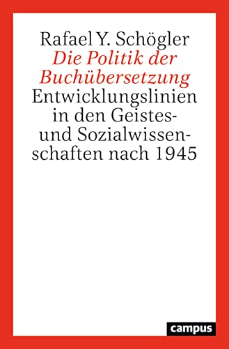 Die Politik der Buchübersetzung: Entwicklungslinien in den Geistes- und Sozialwissenschaften nach 1945 von Campus Verlag