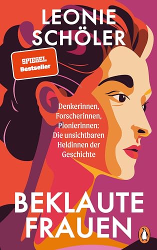 Beklaute Frauen: Denkerinnen, Forscherinnen, Pionierinnen: Die unsichtbaren Heldinnen der Geschichte - DER SPIEGEL- & BOOKTOK-BESTSELLER von PENGUIN VERLAG