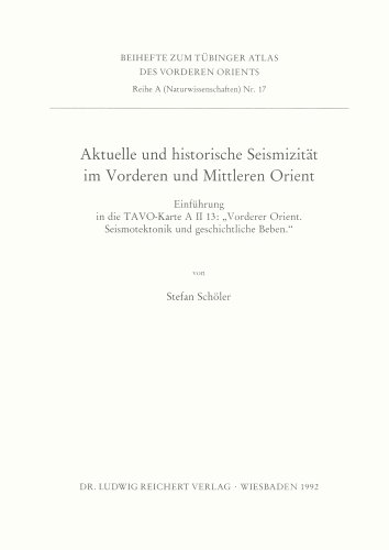 Aktuelle und historische Seismizität im Vorderen und Mittleren Orient: Einführung in die TAVO-Karte A II 13: »Vordere Orient. Seismotektonik und ... (Beihefte): Reihe A: Naturwissenschaften)