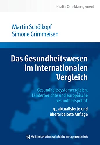 Das Gesundheitswesen im internationalen Vergleich: Gesundheitssystemvergleich, Länderberichte und europäische Gesundheitspolitik (Health Care Management) von MWV Medizinisch Wiss. Ver