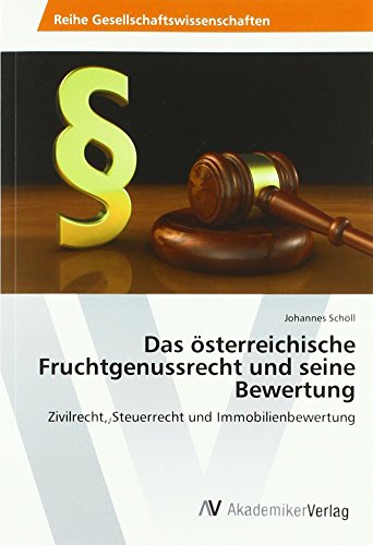 Das österreichische Fruchtgenussrecht und seine Bewertung: Zivilrecht, Steuerrecht und Immobilienbewertung