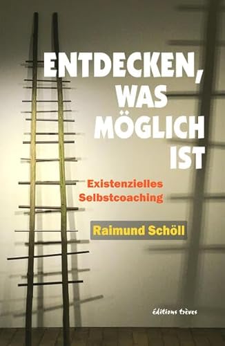 Entdecken, was möglich ist: Existenzielles Selbstcoaching