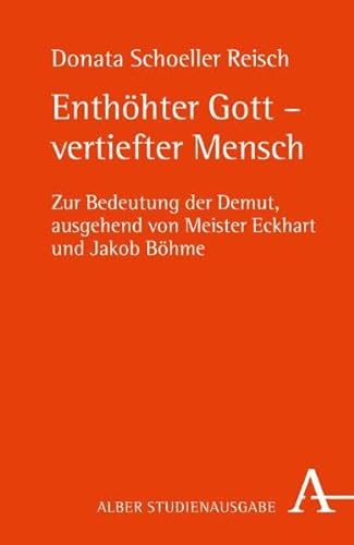 Enthöhter Gott - vertiefter Mensch: Zur Bedeutung der Demut, ausgehend von Meister Eckhart und Jakob Böhme