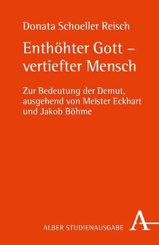 Enthöhter Gott - vertiefter Mensch: Zur Bedeutung der Demut, ausgehend von Meister Eckhart und Jakob Böhme Enthöhter Gott - vertiefter Mensch: Zur Bedeutung der Demut, ausgehend von Meister Eckhart und Jakob Böhme