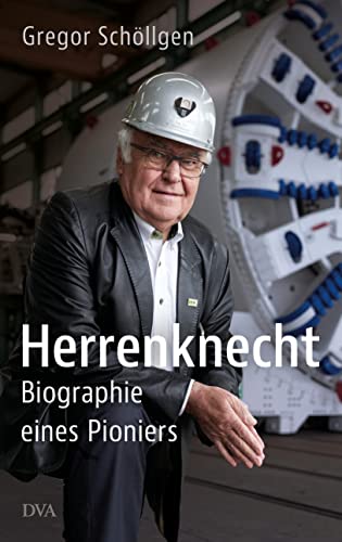 Herrenknecht: Biographie eines Pioniers von Deutsche Verlags-Anstalt