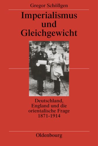 Imperialismus und Gleichgewicht: Deutschland, England und die orientalische Frage 1871-1914 von Oldenbourg Wissensch.Vlg
