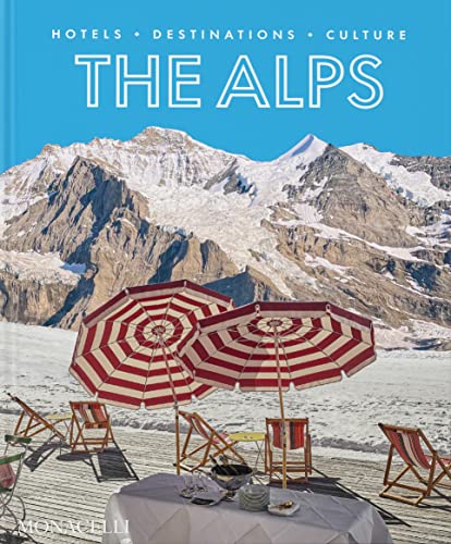 The Alps: Hotels, Destinations, Culture The Alps: Hotels, Destinations, Culture von The Monacelli Press