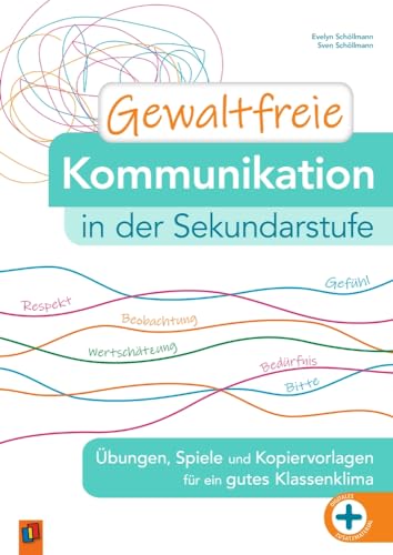 Gewaltfreie Kommunikation in der Sekundarstufe: Übungen, Spiele und Kopiervorlagen für ein gutes Klassenklima von Verlag an der Ruhr