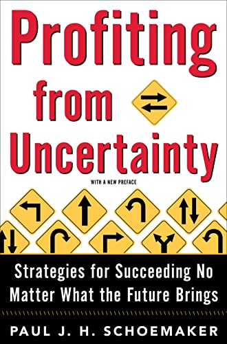 Profiting from Uncertainty: Strategies for Succeeding No Matter What the Future Brings