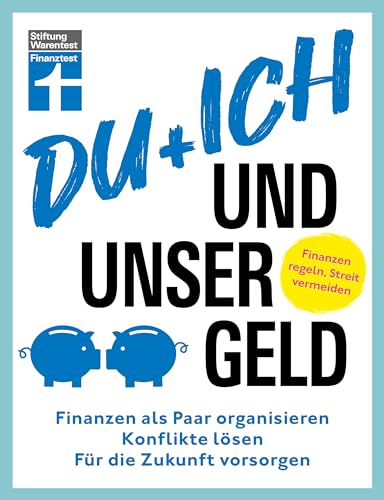 Du + ich und unser Geld - ein Ratgeber für Paare: Finanzen als Paar organisieren, Konflikte lösen, für die Zukunft vorsorgen von Stiftung Warentest