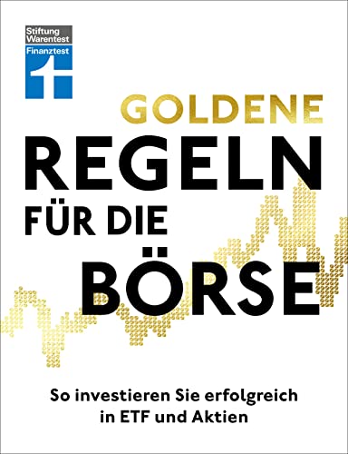 Goldene Regeln für die Börse - Finanzen verstehen, Risiko minimieren, Erfolge erzielen - Börse für Einsteiger: So investieren Sie erfolgreich in ETF und Aktien von Stiftung Warentest