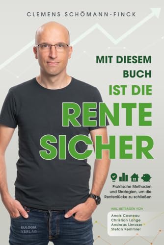 Mit diesem Buch ist die Rente sicher: Praktische Methoden und Strategien, um die Rentenlücke zu schließen. Inkl. Beiträgen von Anaïs Cosneau, Christian Lange, Andreas Limoser, Stefan Kemmler Mit diesem Buch ist die Rente sicher: Praktische Methoden und Strategien, um die Rentenlücke zu schließen. Inkl. Beiträgen von Anaïs Cosneau, Christian Lange, Andreas Limoser, Stefan Kemmler von Eulogia Verlags GmbH