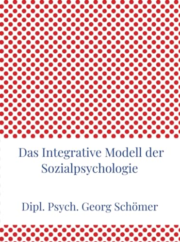 Das Integrative Modell der Sozialpsychologie Das Integrative Modell der Sozialpsychologie