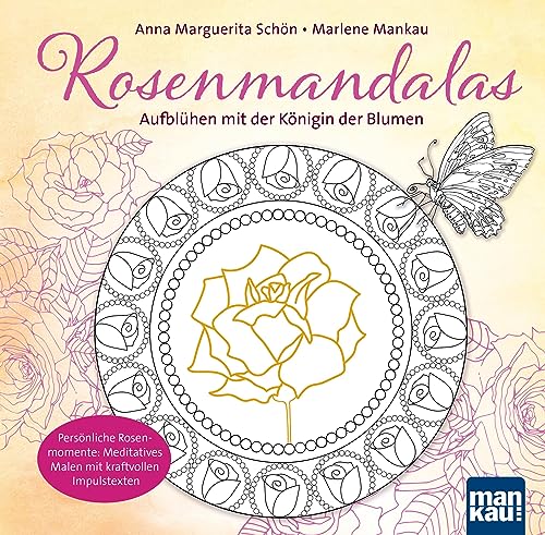 Rosenmandalas. Aufblühen mit der Königin der Blumen: Persönliche Rosenmomente: Meditatives Malen mit kraftvollen Impulstexten Rosenmandalas. Aufblühen mit der Königin der Blumen: Persönliche Rosenmomente: Meditatives Malen mit kraftvollen Impulstexten