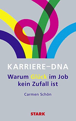 STARK Carmen Schön: Karriere-DNA: Warum Glück im Job kein Zufall ist (Karriereratgeber)