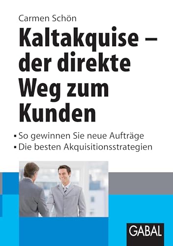 Kaltakquise - der direkte Weg zum Kunden: So gewinnen Sie neue Kunden - Die besten Akquisitionsstrategien von Books on Demand GmbH