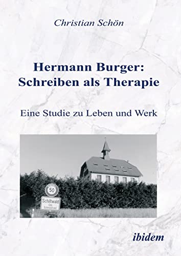 Hermann Burger: Schreiben als Therapie. Eine Studie zu Leben und Werk von Ibidem Verlag